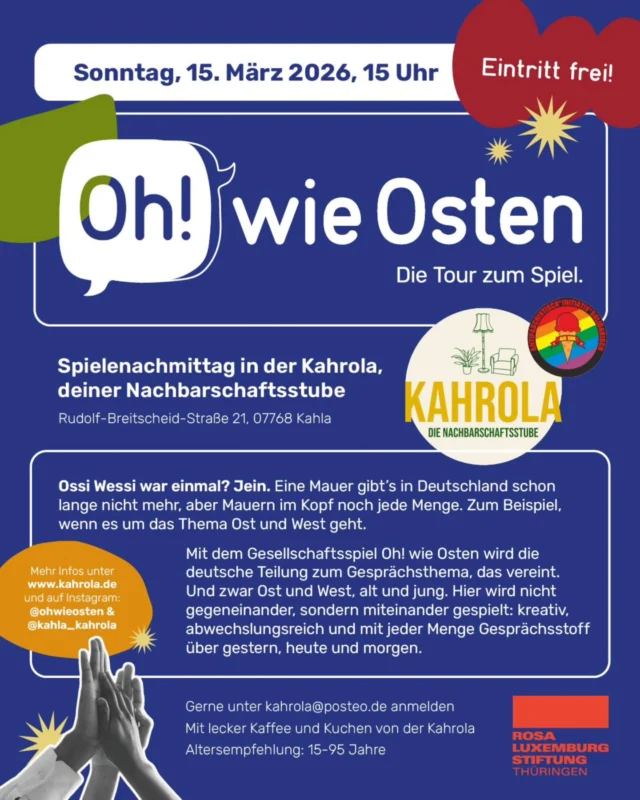 @ohwieosten in der KAHROLA 🤩

15. MÄRZ | 15-18 Uhr | Kahla

Mit dem Gesellschaftsspiel Oh! wie Osten wird die 
deutsche Teilung zum Gesprächsthema, das vereint. 
Und zwar Ost und West, alt und jung. Hier wird 
nicht gegeneinander, sondern miteinander
gespielt: kreativ, abwechslungsreich und
mit jeder Menge Gesprächsstoff über
gestern, heute und morgen.

Spielerisch sollen Brücken geschlagen,
Verständnis füreinander geschaffen, und mit
Vorurteilen aufgeräumt werden.

Seid ihr dabei? 

☕️ Mit lecker Kuchen und Kaffee von der Kahrola
🔥 Eintritt frei